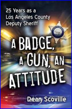 A Badge, a Gun, an Attitude 25 Years As a Los Angeles County De VERY GOOD