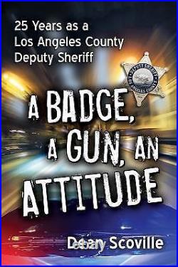 A Badge, a Gun, an Attitude 25 Years As a Los Angeles County De VERY GOOD
