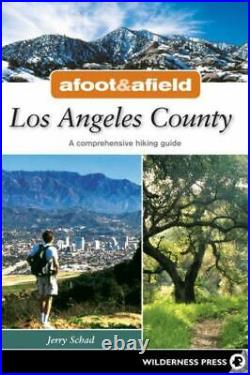 Afoot and Afield Los Angeles County A Comprehensive Hiking Guide