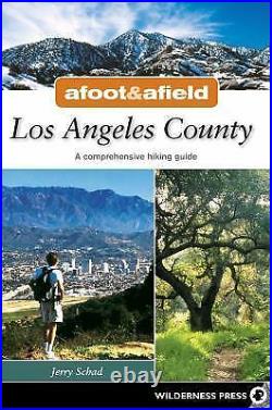 Afoot and Afield Los Angeles County A Comprehensive Hiking Guide