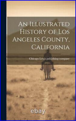 An Illustrated History of Los Angeles County, California