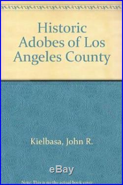 HISTORIC ADOBES OF LOS ANGELES COUNTY By John R. Kielbasa Hardcover EXCELLENT