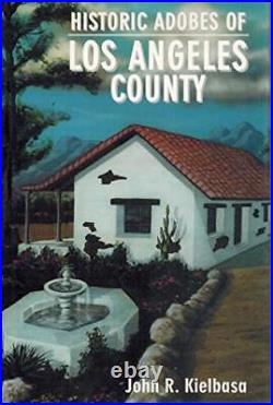 HISTORIC ADOBES OF LOS ANGELES COUNTY By John R. Kielbasa Hardcover Mint