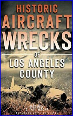 HISTORIC AIRCRAFT WRECKS OF LOS ANGELES COUNTY By G Pat Macha Hardcover NEW