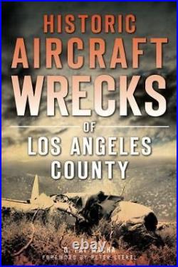 Historic Aircraft Wrecks of Los Angeles County (Disaster) VERY GOOD