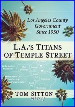 L. A.'s Titans of Temple Street Los Angeles County Government Since 1950 Paperb