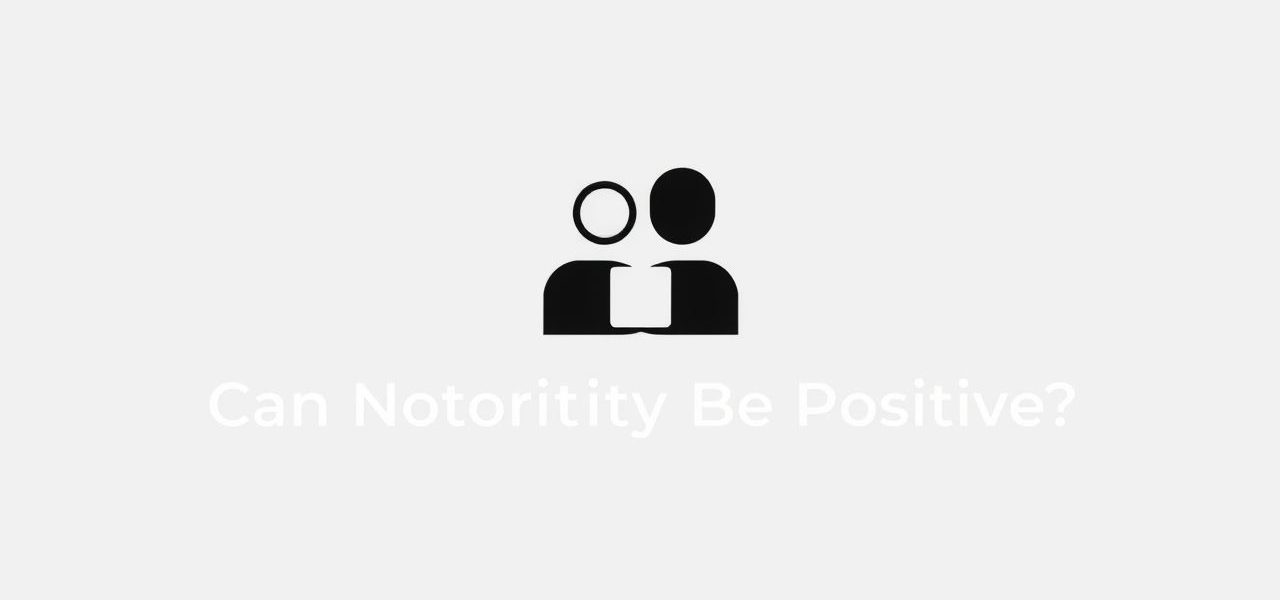 Can Notoriety Be Positive