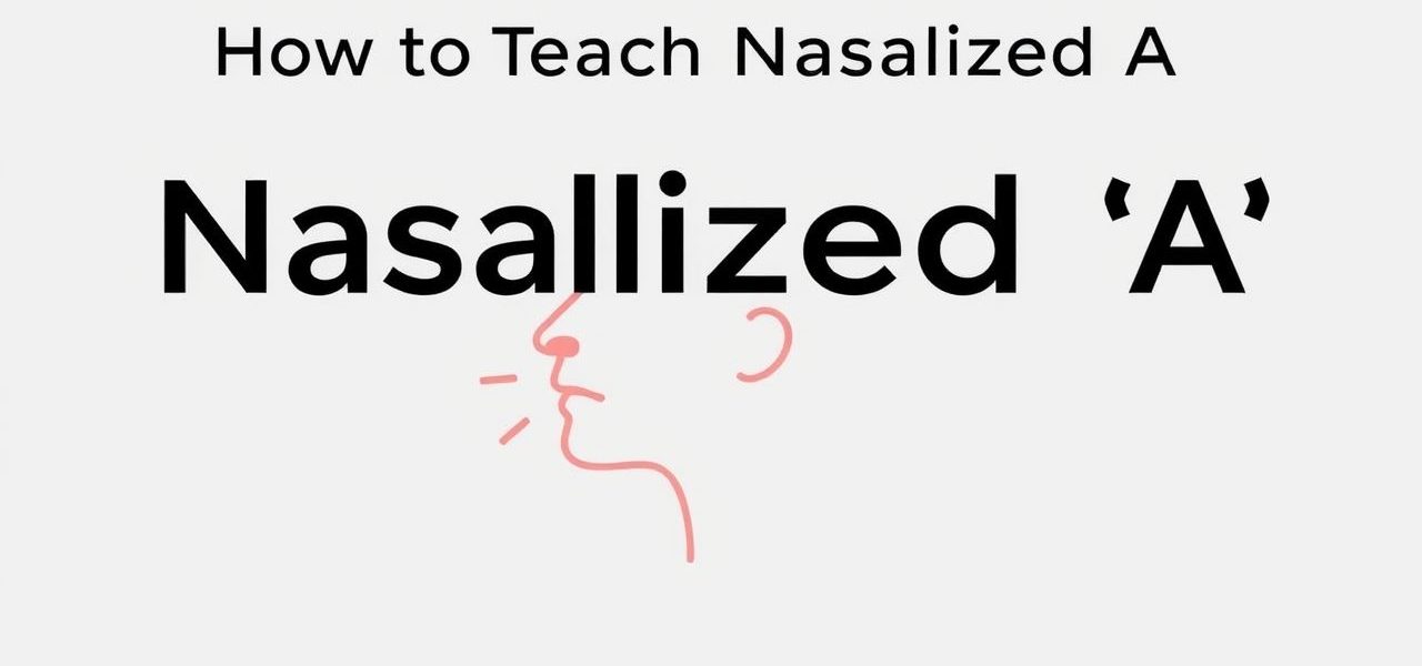 How to Teach Nasalized A